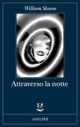 Attraverso la notte, William Sloane, Adelphi 2024