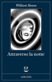 Attraverso la notte, William Sloane, Adelphi 2024 Biblioteca Tione di Trento