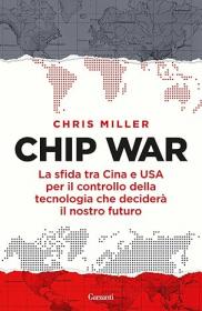 Chip war : la sfida tra Cina e USA per il controllo della tecnologia che deciderà il nostro futuro, Garzanti Biblioteca Tione di Trento