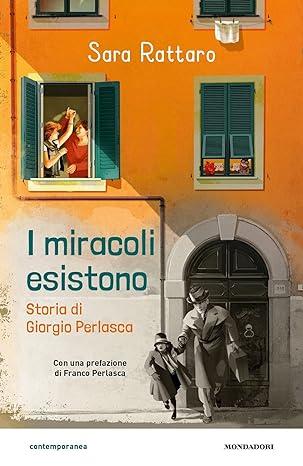 I miracoli esistono : storia di Giorgio Perlasca, Sara Rattaro, Mondadori